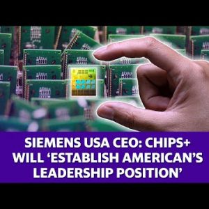 CHIPS Act: Siemens USA CEO says the U.S. has ‘an obligation to outperform’