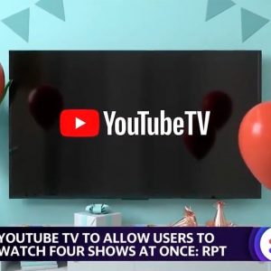 YouTube TV to allow users to watch 4 shows at once: Report