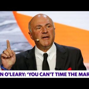 Kevin O’Leary: ‘You can’t time the market’